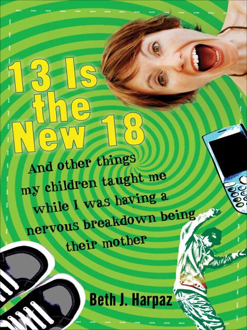Title details for 13 Is the New 18 by Beth J. Harpaz - Wait list